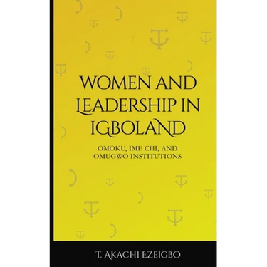 Women and Leadership in Igboland: Omoku, Ime Chi, Omugwuo Institute