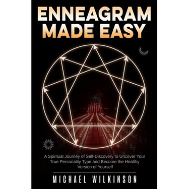 Enneagram Made Easy: A Spiritual Journey of Self-Discovery to Uncover Your True Personality Type and Become the Healthy Version of Yourself