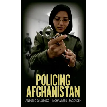 Policing Afghanistan: The Politics of the Lame Leviathan