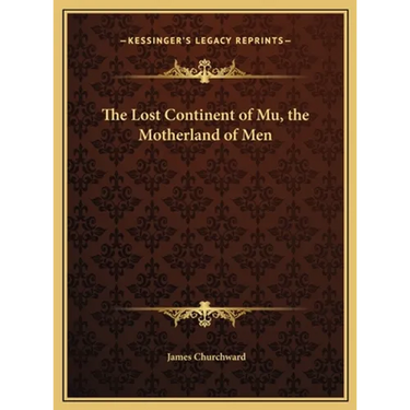 The Lost Continent of Mu, the Motherland of Men