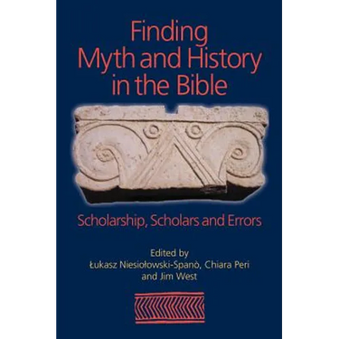 Finding Myth and History in the Bible: Scholarship, Scholars and Errors