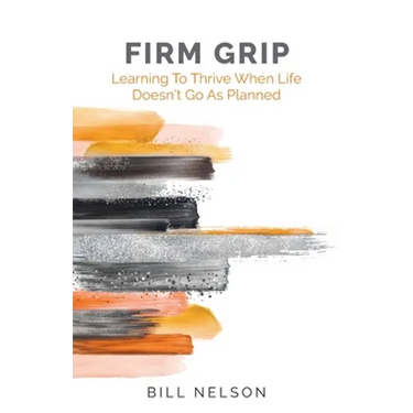 Firm Grip: Learning to Thrive When Life Doesn't Go as Planned