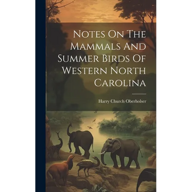 Notes On The Mammals And Summer Birds Of Western North Carolina