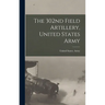 The 302nd Field Artillery, United States Army
