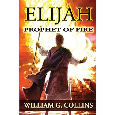 Prophet of Fire: the story of Elijah