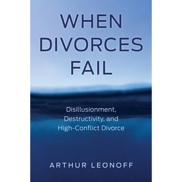 When Divorces Fail: Disillusionment, Destructivity, and High-Conflict Divorce