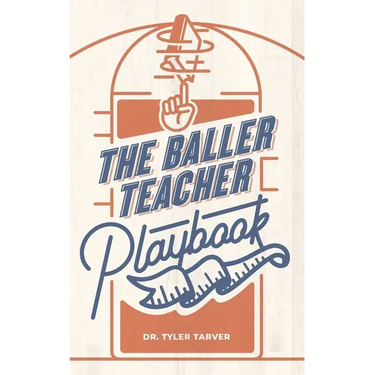 The Baller Teacher Playbook: How to Empower Students, Increase Engagement, and Create the Culture You Want in Your Classroom