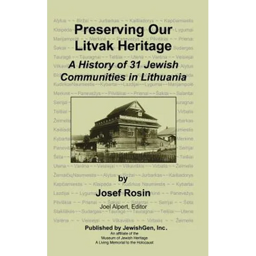 Preserving Our Litvak Heritage - A History of 31 Jewish Communities in Lithuania