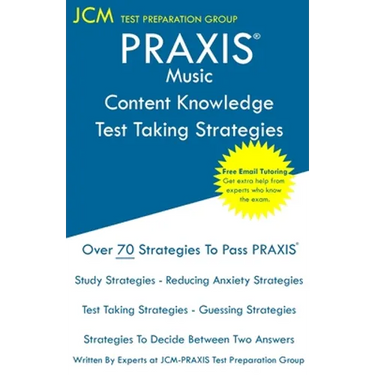 PRAXIS Music Content Knowledge - Test Taking Strategies: PRAXIS 5113 - Free Online Tutoring - New 2020 Edition - The latest strategies to pass your ex