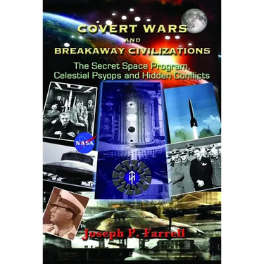 Covert Wars and Breakaway Civilizations: The Secret Space Program, Celestial Psyops and Hidden Conflicts