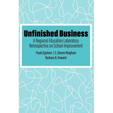Unfinished Business: A Regional Education Laboratory Retrospective on School Improvement