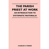 The Parish Priest at Work - An Introduction to Systematic Pastoralia