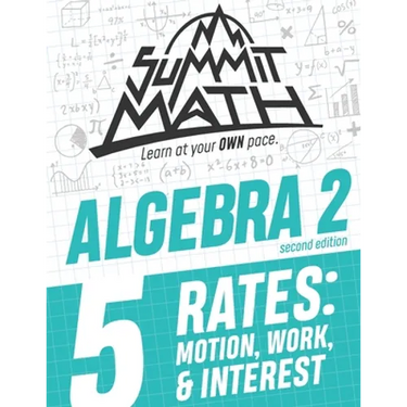 Summit Math Algebra 2 Book 5: Rates: Motion, Work and Interest