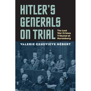 Hitler's Generals on Trial: The Last War Crimes Tribunal at Nuremberg
