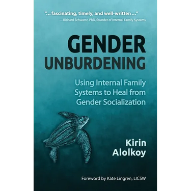 Gender Unburdening: Using Internal Family Systems to Heal from Gender Socialization