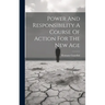 Power And Responsibility A Course Of Action For The New Age