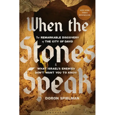 When the Stones Speak: The Remarkable Discovery of the City of David and What Israel's Enemies Don't Want You to Know
