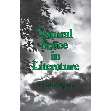 Natural Space in Literature: Imagination and Environment in Nineteenth and Twentieth Century Fiction and Poetry