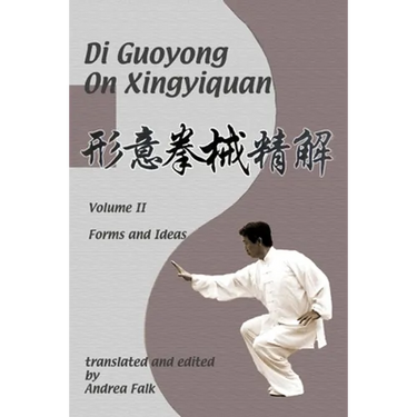 Di Guoyong on Xingyiquan Volume II Forms and Ideas