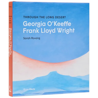 Through the Long Desert: Georgia O'Keeffe and Frank Lloyd Wright