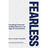 Fearless: Creating Financial Independence in an Age of Uncertainty