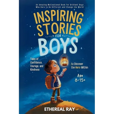 Inspiring Stories for Boys: An Amazing Motivational Book for Brilliant Boys Who Dare to Be Different and Change the World