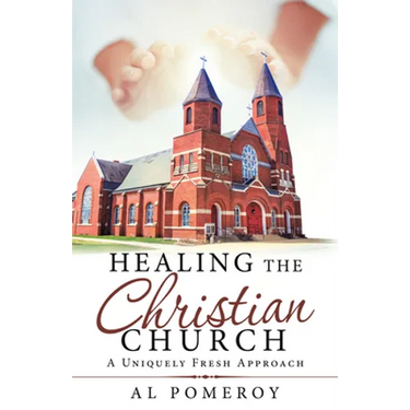 Healing the Christian Church: A Uniquely Fresh Approach