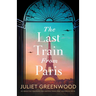 The Last Train from Paris: An Absolutely Emotional and Gripping World War 2 Historical Novel