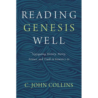 Reading Genesis Well: Navigating History, Poetry, Science, and Truth in Genesis 1-11