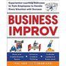 Business Improv: Experiential Learning Exercises to Train Employees to Handle Every Situation with Success