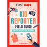 Time for Kids: Kid Reporter Field Guide: A How-To Book for Junior Journalists