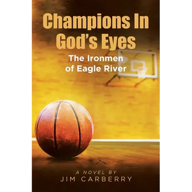 Champions In God's Eyes: The Ironmen of Eagle River
