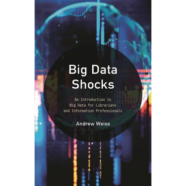 Big Data Shocks: An Introduction to Big Data for Librarians and Information Professionals