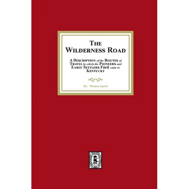 The Wilderness Road. A description of the Routes of Travel by which the Pioneer and Early Settlers first came to Kentucky