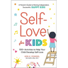 Self-Love for Kids: 100+ Activities to Help Your Child Develop Self-Love