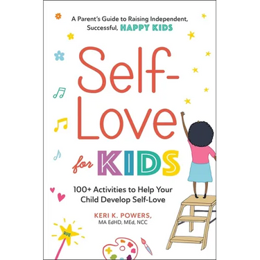 Self-Love for Kids: 100+ Activities to Help Your Child Develop Self-Love