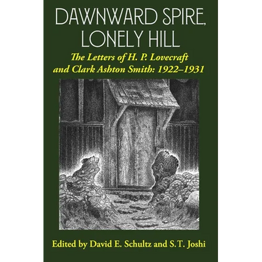 Dawnward Spire, Lonely Hill: The Letters of H. P. Lovecraft and Clark Ashton Smith: 1922-1931 (Volume 1)