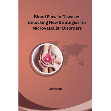 Blood Flow in Disease: Unlocking New Strategies for Microvascular Disorders