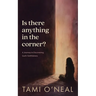 Is there anything in the corner?: A Journey in Discovering God's Faithfulness