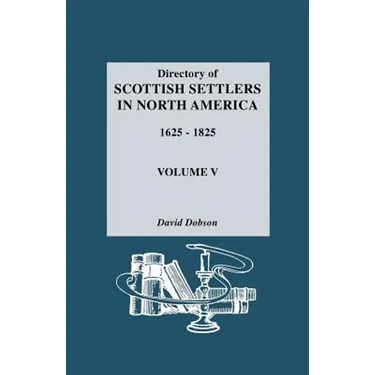 Directory of Scottish Settlers in North America, 1625-1825. Volume V