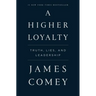 A Higher Loyalty: Truth, Lies, and Leadership