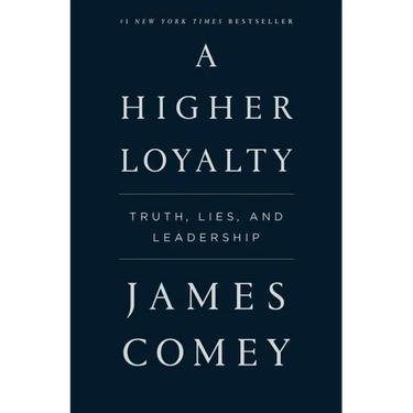 A Higher Loyalty: Truth, Lies, and Leadership