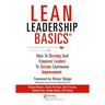 Lean Leadership BASICS: How to Develop and Empower Leaders to Sustain Continuous Improvement