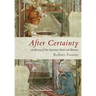 After Certainty: A History of Our Epistemic Ideals and Illusions