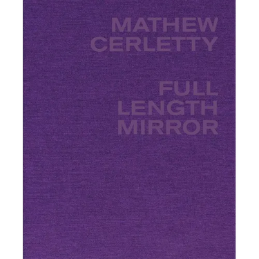 Mathew Cerletty: Full Length Mirror