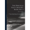 The Priscilla Filet Crochet Book, No. 2; a Collection of Beautiful Designs in Filet Crochet, Introducing Filet Crochet Brodé, Embroidery on Crochet an