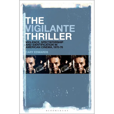 The Vigilante Thriller: Violence, Spectatorship and Identification in American Cinema, 1970-76