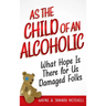 As the Child of an Alcoholic: What Hope Is There for Us Damaged Folks?