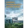 Everyday Postsocialism in Eastern Europe: History Doesn't Travel in One Direction