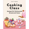 Cooking Class: Recipes for Homemade Bread and Cakes - Bakery at Home